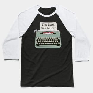 Typewriter The Book was Better Baseball T-Shirt